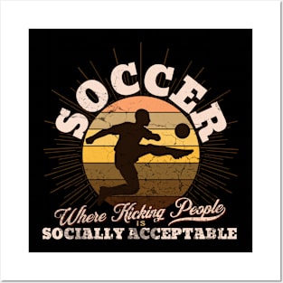 Soccer: Where kicking people is socially acceptable. Posters and Art